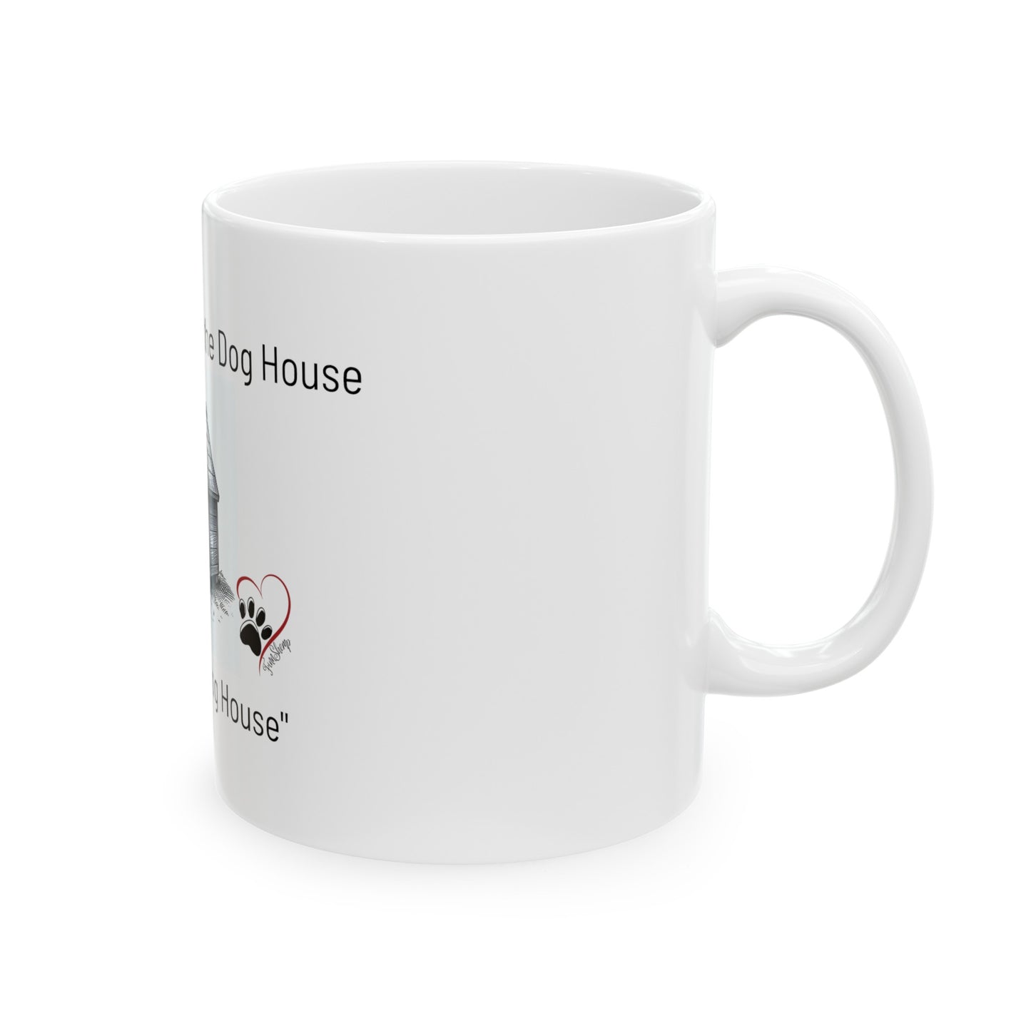 "What happens in the Dog House Stays in the Dog House" Ceramic Mug, (11oz)